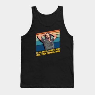 Just Like Your Opinion Man, Big Lebowski Tank Top